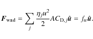 \begin{displaymath}{\vec F}_{\rm wnd}=\sum_{j}\frac{\eta_{j}u^{2}}{2}\emph{A}C_{{\rm D},j}\hat{{\vec u}}=f_{w}\hat{{\vec u}}.
\end{displaymath}