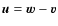 ${\vec u}={\vec w}-{\vec v}$