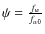 $\psi=\frac{f_{w}}{f_{w0}}$