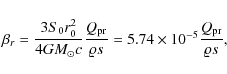 \begin{displaymath}
\beta_{r}=\frac{3S_{0}r_{0}^{2}}{4GM_{\odot}c}\frac{Q_{\rm pr}}{\varrho s}=5.74\times 10^{-5}\frac{Q_{\rm pr}}{\varrho s},
\end{displaymath}