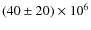 $(40\pm
20)\times 10^{6}$