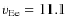 $v_{\rm Ee} = 11.1$