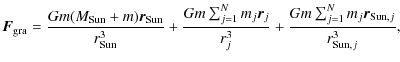 $\displaystyle {\vec F}_{\rm gra}=\frac{Gm(M_{\rm Sun}+m){\vec r}_{\rm Sun}}{r_{...
...}^{3}}+\frac{Gm\sum_{j=1}^{N}m_{j}{\vec r}_{{\rm Sun},j}}{r_{{\rm Sun},j}^{3}},$
