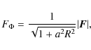 \begin{displaymath}
F_{\Phi} = {{1}\over{\sqrt{1+a^2R^2}}}\vert\vec{F}\vert,
\end{displaymath}