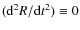$({\rm d}^2R/{\rm d}t^2)\equiv 0$