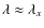 $\lambda \approx \lambda _x$