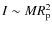 $I\sim MR_{\rm p}^2$