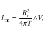 \begin{displaymath}
L_{\rm m} = \frac{B_{r}^2}{4\pi T}\triangle V,
\end{displaymath}