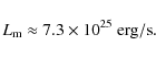 \begin{displaymath}
L_{\rm m} \approx 7.3\times 10^{25}~{\rm erg/s}.
\end{displaymath}