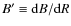 $B'\equiv {\rm d}B/{\rm d}R$