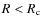 $R< R_{\rm c}$