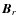 $\vec{B}_r$