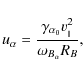 \begin{displaymath}
u_{\alpha}= \frac{\gamma_{\alpha_0}
v_{_\parallel}^2}{\omega_{B_{\alpha}} R_B},
\end{displaymath}