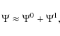 \begin{displaymath}
\Psi\approx \Psi^0 + \Psi^1,
\end{displaymath}