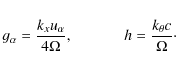 \begin{eqnarray*}g_{\alpha} = \frac{k_xu_{\alpha}}{4\Omega}, \;\;\;\;\;\;\;\;\;\;\;\;h =
\frac{k_{\theta}c}{\Omega}\cdot
\end{eqnarray*}