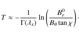 \begin{displaymath}
T \approx - \frac{1}{\Gamma(\lambda_x)}\ln
\left(\frac{B^0_r}{B_{\theta}\tan\chi} \right)\cdot
\end{displaymath}