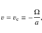 \begin{displaymath}
v = v_{\rm c} \equiv -\frac{\Omega}{a},
\end{displaymath}