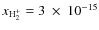 $x_{\rm H_2^+}=3~\times~10^{-15}$