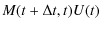 $\displaystyle M(t+\Delta t,t)U(t)$