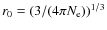 $r_0 = (3/(4\pi N_{\rm e}))^{1/3}$