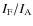 $I_{\rm F}/I_{\rm A}$