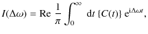 $\displaystyle I(\Delta\omega) = {\rm Re}\;\frac{1}{\pi} \int_0^\infty\; {\rm d}t~\{C(t)\}~ {\rm e}^{{\rm i}\Delta\omega t},$