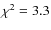 $\chi^2 = 3.3$