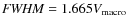 ${\it FWHM} =
1.665 V_{\rm macro}$
