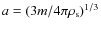 $a=(3m/4\pi \rho _{\rm s})^{1/3}$