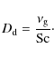\begin{displaymath}D_{\rm d} = \frac{\nu_{\rm g}}{\ensuremath{{\rm Sc}}\xspace}\cdot
\end{displaymath}