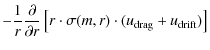 $\displaystyle -\frac{1}{r}\frac{\partial}{\partial r}
\left[ r \cdot \sigma(m,r) \cdot (u_{\rm drag}+u_{\rm drift}) \right]$
