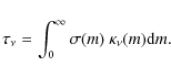 \begin{displaymath}\tau_\nu = \int_{0}^\infty \sigma(m) ~ \kappa_\nu(m) \ensuremath{{\rm d}} m.
\end{displaymath}
