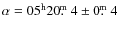 $\alpha =\rm05^h 20\hbox{$.\!\!^{\rm m}$ }4\pm0\hbox{$.\!\!^{\rm m}$ }4$
