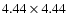 $4.44 \times 4.44$