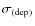 $\sigma_{({\rm dep})}$