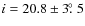 $i = 20.8\pm3\hbox{$.\!\!^\circ$ }5$