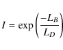 \begin{displaymath}I = \exp \bigg(\frac{-L_B}{L_D}\bigg)
\end{displaymath}