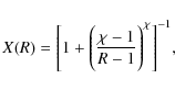 \begin{displaymath}X(R) = \Bigg[1+\Bigg(\frac{\chi-1}{R-1}\Bigg)^\chi\Bigg]^{-1},
\end{displaymath}