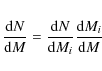 \begin{eqnarray*}\frac{{\rm d}N}{{\rm d}M} = \frac{{\rm d}N}{{\rm d}M_i} \frac{{\rm d}M_i}{{\rm d}M}
\end{eqnarray*}
