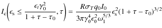 $\displaystyle I_{\rm c}\biggl(\epsilon _{\rm s}\leq \frac{\epsilon _t \gamma_0^...
...a_0^4 \epsilon_0^2 \omega_1^{5/3}} \epsilon_{\rm s}^2 (1 + \tau - \tau_0)^{3/2}$