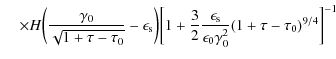 $\displaystyle \hspace*{4mm}\times H\biggl({\gamma _0 \over \sqrt{1 + \tau - \ta...
...lon_{\rm s} \over \epsilon_0 \gamma _0^2}(1 + \tau - \tau_0)^{9/4} \biggr]^{-1}$