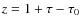 $z = 1 + \tau - \tau_0$