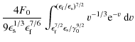 $\displaystyle \frac{4 F_0}{9 \epsilon_{\rm s}^{1/3} \epsilon_{\rm f}^{7/6}} \in...
...{(\epsilon_{\rm f} / \epsilon_{\rm s})^{7/2}} v^{-1/3} {\rm e}^{- v} ~ {\rm d}v$