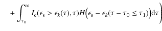 $\displaystyle \hspace*{4mm} + \int_{\tau_0}^{\infty} I_{\rm c}(\epsilon_{\rm s}...
...silon_{\rm s} - \epsilon_k(\tau - \tau_0 \leq \tau_1)\bigr) {\rm d}\tau \Biggr)$