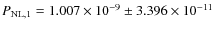 $P_{{\rm NL}, 1} = 1.007 \times 10^{-9} \pm 3.396 \times 10^{-11}$