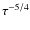 $\tau^{-5/4}$