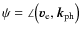 $\psi = \angle \bigl(\vec v_{\rm e}, \vec k_{\rm ph} \bigr)$