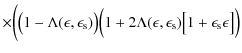 $\displaystyle \times \biggl( \bigl(1 - \Lambda(\epsilon, \epsilon_{\rm s})\bigr...
...(\epsilon, \epsilon_{\rm s}) \bigl[ 1 + \epsilon_{\rm s} \epsilon \bigr] \Bigr)$