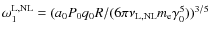$\omega_1^{\rm L, NL} = (a_0 P_0 q_0 R/(6 \pi \nu_{{\rm L, NL}} m_{\rm e} \gamma_0^5))^{3/5}$