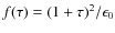 $f(\tau) = (1 + \tau)^2/\epsilon_0$